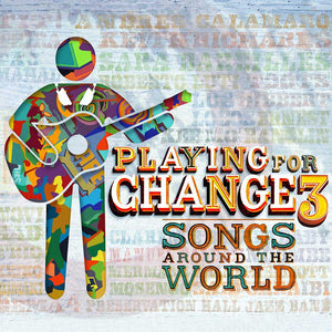 Playing For Change 3 | Songs Around The World